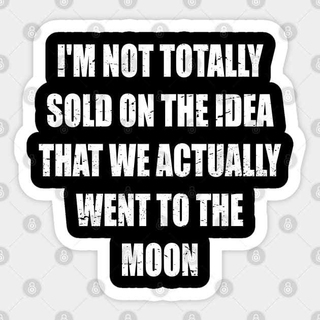 I'm not totally sold on the idea that we actually went to the moon Sticker by slawers